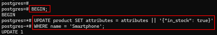 BEGIN;
UPDATE product SET attributes = attributes || '{"in_stock": true}'
WHERE name = 'Smartphone';